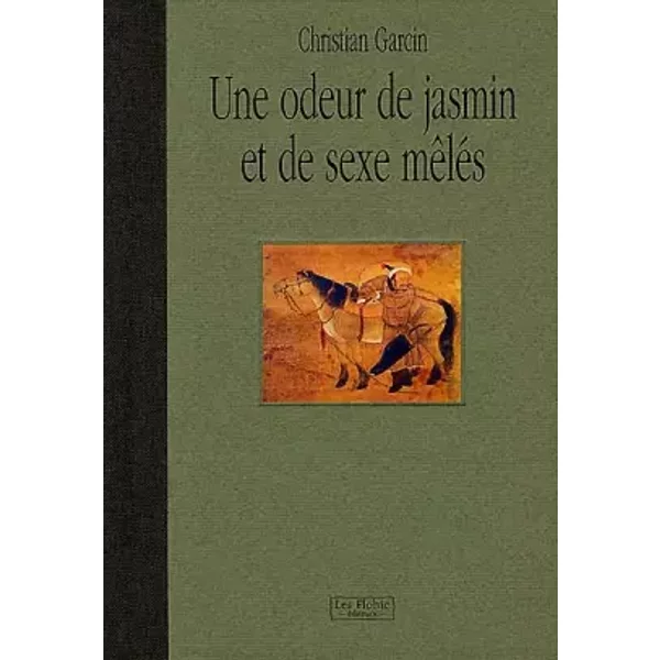Une odeur de jasmin et de sexe mêlés - Christian Garcin