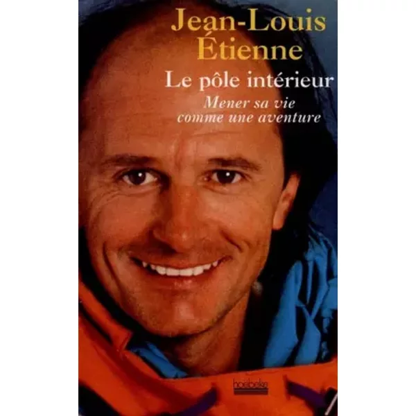 Le PôLe IntéRieur : Mener Sa Vie Comme Une Aventure - Jean-Louis Etienne-image