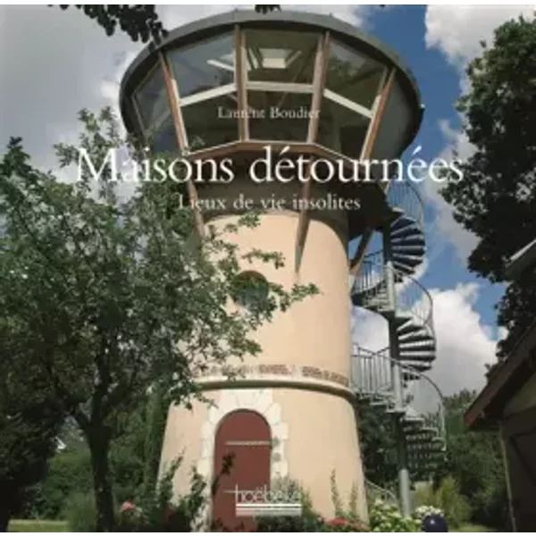 Maisons DéTournéEs: Lieux De Vie Insolites - Laurent Boudier-image