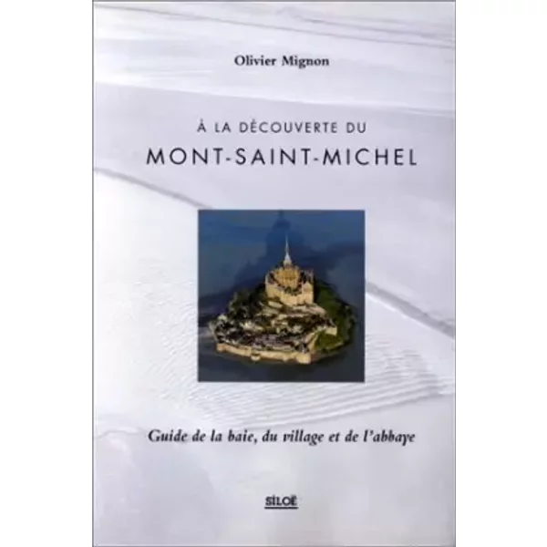 A La DéCouverte Du Mont-Saint-Michel: Guide De La Baie, Du Village Et De L'abbaye-image