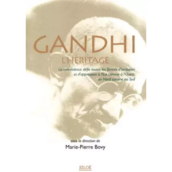 Gandhi l'héritage : La non-violence défie toutes les formes d'exclusion et d'oppression à l'Est comme à l'Ouest, au Nord comme au Sud