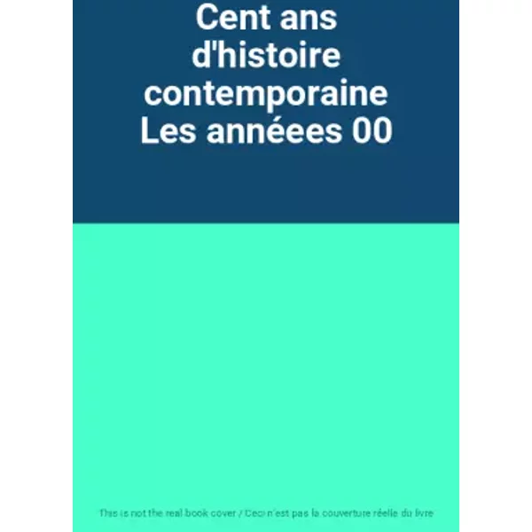 Cent ans d'histoire contemporaine Les annéees 00
