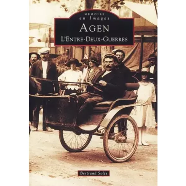 Agen: L'Entre-Deux Guerres - Bertrand Solès