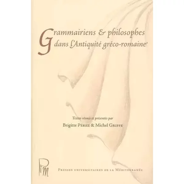 Grammairiens et philosophes dans l'Antiquité gréco-romaine - Brigitte Pérez, Michel Griffe