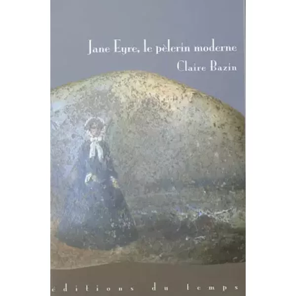 Jane Eyre, le pèlerin moderne - Claire Bazin
