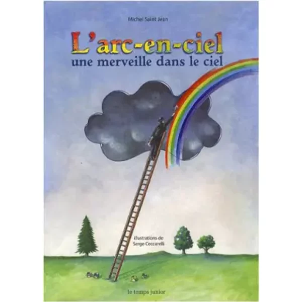 L'arc-En-Ciel : Une Merveille Dans Le Ciel - Michel Saint-Jean, Serge Ceccarelli-image