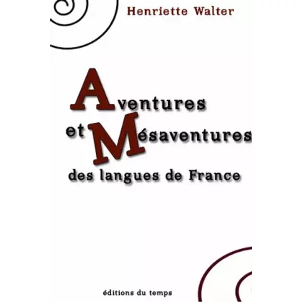 Aventures et mésaventures des langues de France - Henriette Walter