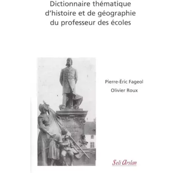 Dictionnaire ThéMatique D'histoire Et De GéOgraphie Du Professeur Des éColes - Pierre-Eric Fageol, Olivier Roux-image