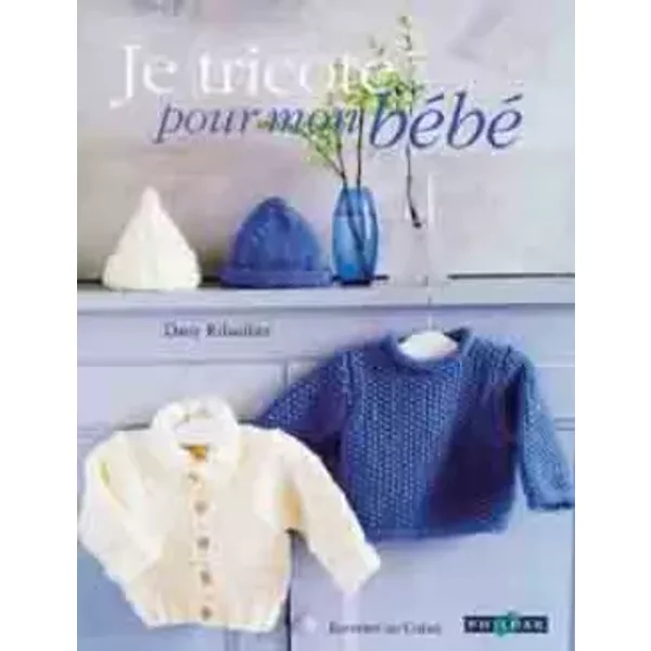 Je tricote pour mon bébé - Dany Ribaillier