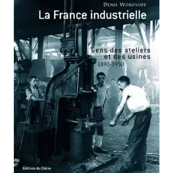 La France industrielle - Denis Woronoff