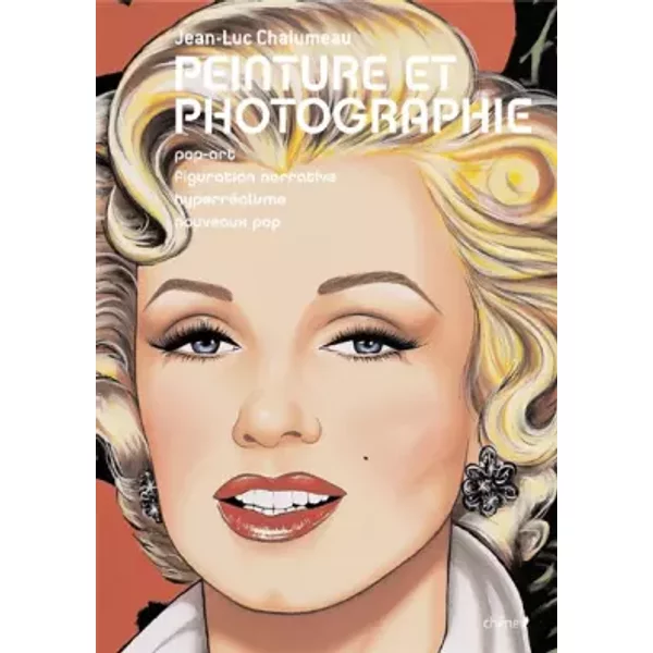 Peinture et photographie : Pop art, figuration narrative, hyperréalisme, nouveaux pop - Jean-Luc Chalumeau