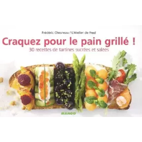 Craquez Pour Le Pain Grillé ! : 30 Recettes De Tartines SucréEs Et SaléEs - FréDéRic Chesneau Et Bernhard Winkelmann-image