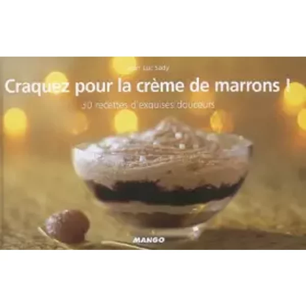 Craquez Pour La CrèMe De Marrons ! : 30 Recettes D'exquises Douceurs - Jean-Luc Sady-image