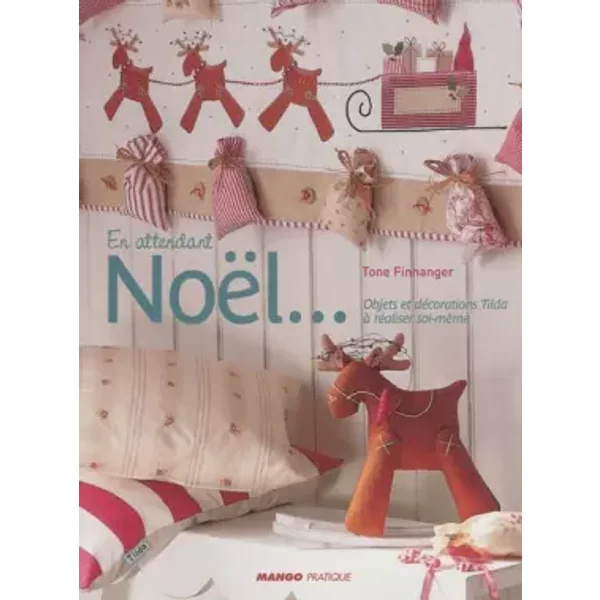 En attendant Noël: Objets et décorations Tilda à réaliser soi-même - Tone Finnanger