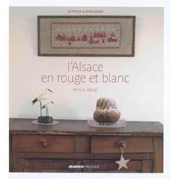 L'ALSACE EN ROUGE ET BLANC - Annick Abrial