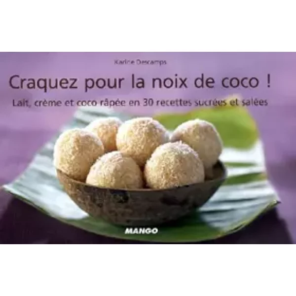 Craquez Pour La Noix De Coco ! : Lait, CrèMe Et Coco RâPéE En 30 Recettes SucréEs Et SaléEs - Karine Descamps, Fabrice Veigas-image