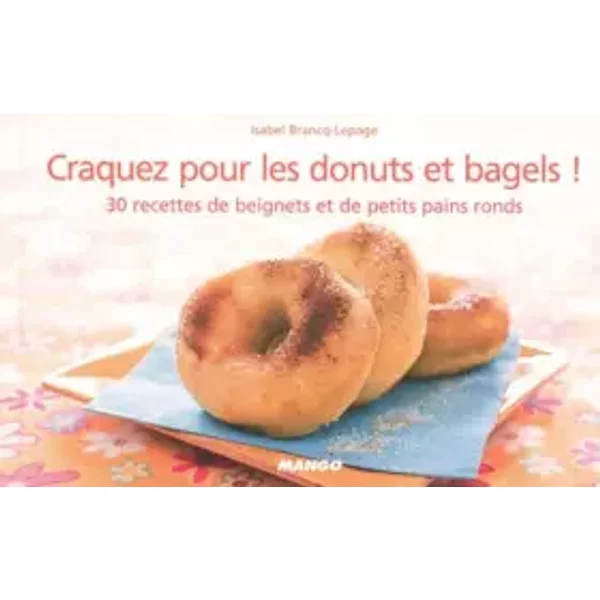 Craquez Pour Les Donuts Et Bagels ! : 30 Recettes De Beignets Et De Petits Pains Ronds - Isabel Brancq-Lepage, GwenaëL Quantin-image