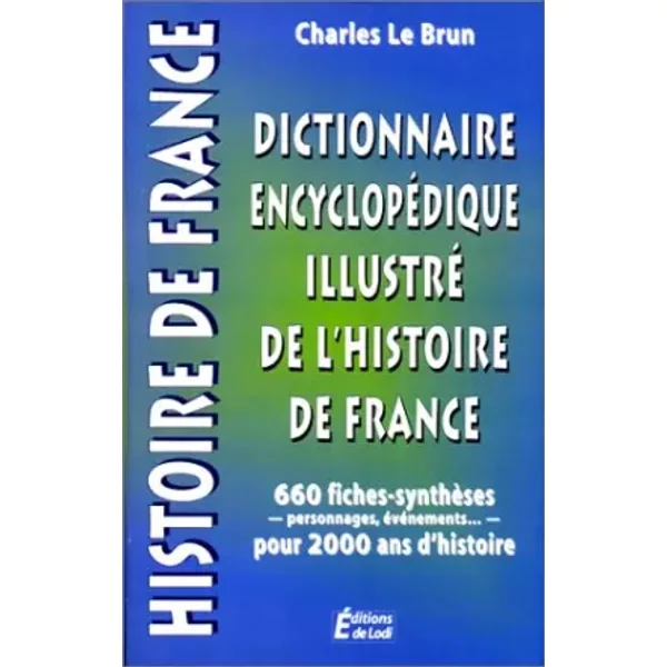 Dictionnaire EncyclopéDique Illustré De L'histoire De France - Charles Le Brun-image