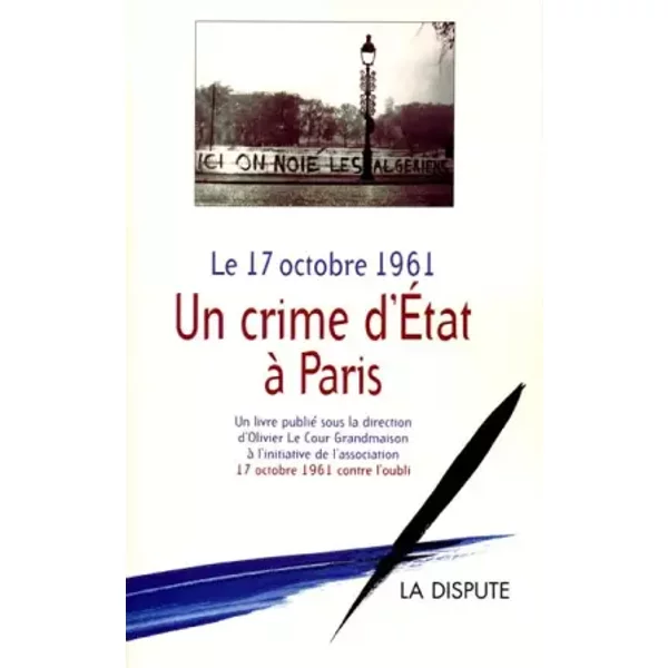 Le 17 octobre 1961 : Un crime d'Etat à Paris - Collectif, Olivier Le Cour Grandmaison