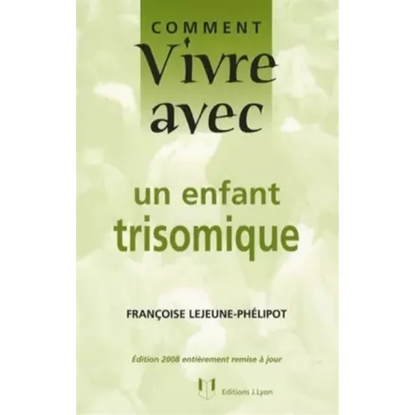 Comment Vivre Avec Un Enfant Trisomique - FrançOise Lejeune-PhéLipot Et Thierry Mathias-image