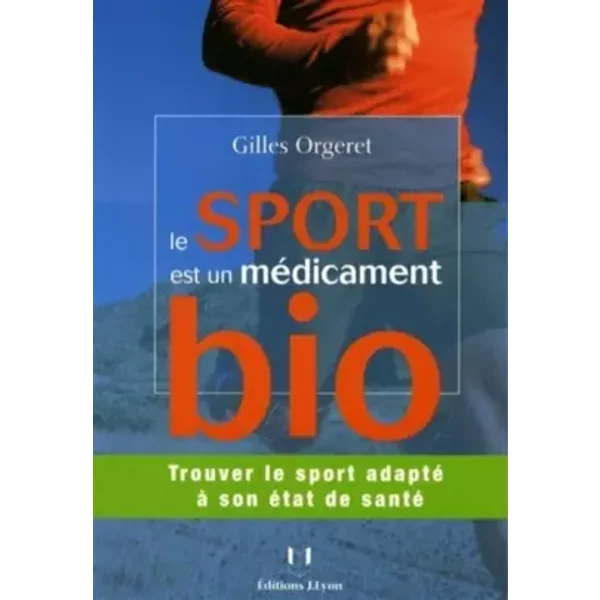 Le Sport Est Un MéDicament Bio : Trouver Le Sport Adapté à Son éTat De Santé - Gilles Orgeret-image
