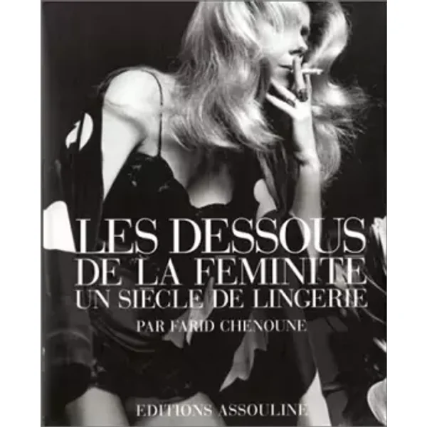 Les dessous de la féminité : Un siècle de lingerie - Farid Chenoune