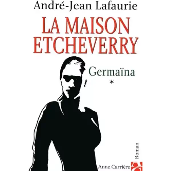 La Maison Etcheverry, Tome 1 : Germaina - André-Jean Lafaurie-image