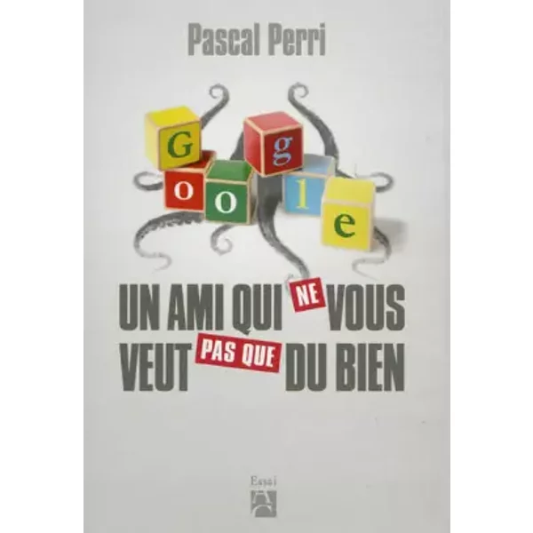 Google, Un Ami Qui Ne Vous Veut Pas Que Du Bien - Pascal Perri-image