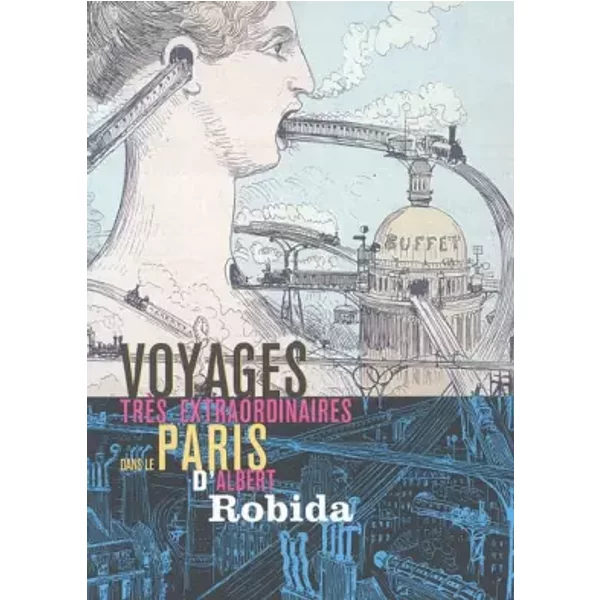 Voyages très extraordinaire dans le Paris d'Albert Robida - Roger Jouan, Enki Bilal, Jean Dérens, Alfred Fierro, Collectif