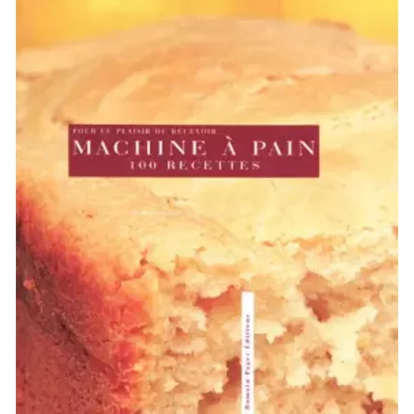 La Machine à Pain : 100 Recettes - RéBecca Pugnale, Jean-Pierre Duval-image