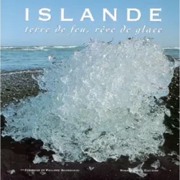 Islande : Terre de feu, rêve de glace - Fabienne Bousseaud, Philippe Bousseaud