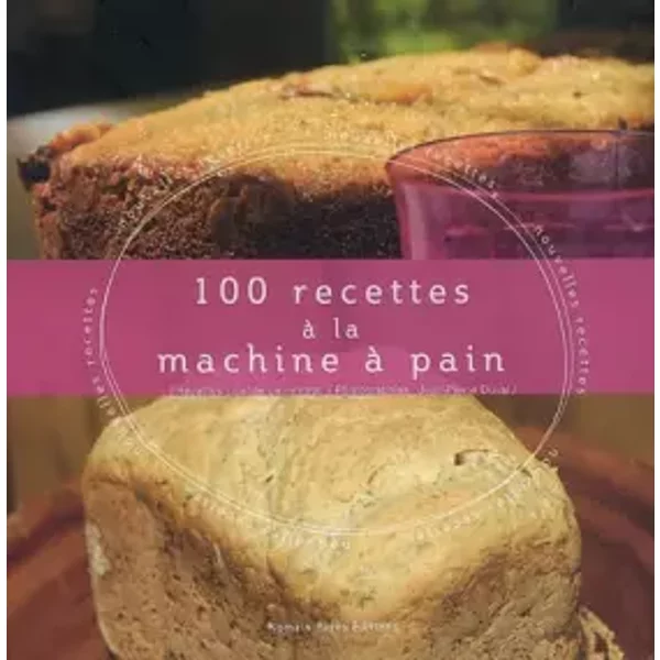 100 Recettes à La Machine à Pain - CéCile Le Hingrat Et Jean-Pierre Duval-image