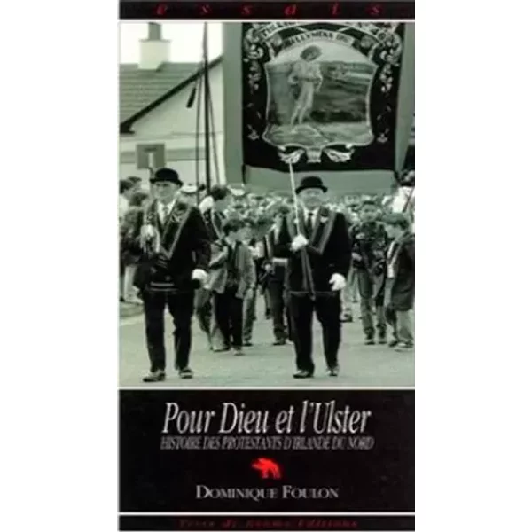 Pour Dieu et l'Ulster : Histoire des Protestants d'Irlande du Nord - Dominique Foulon