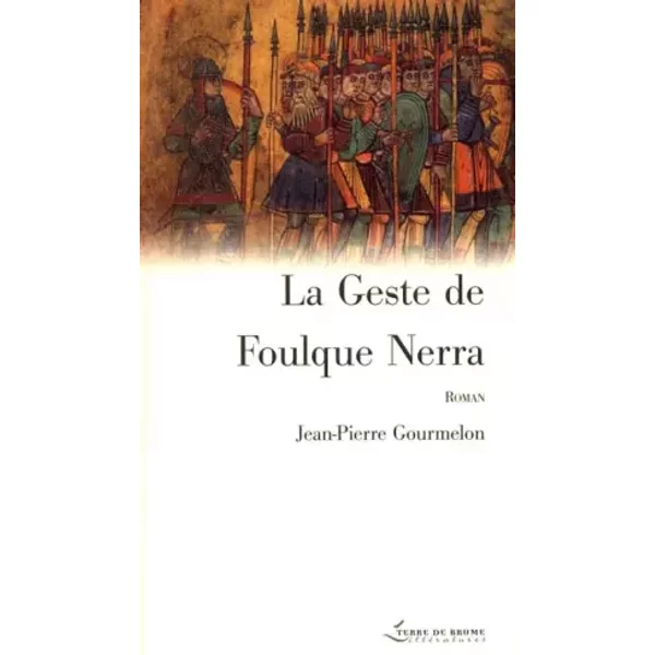 La Geste de Foulque Nerra - Jean-Pierre Gourmelon