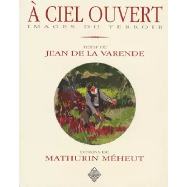 A ciel ouvert : Images du terroir - Jean de La Varende, Mathurin Méheut, Patrick Delon