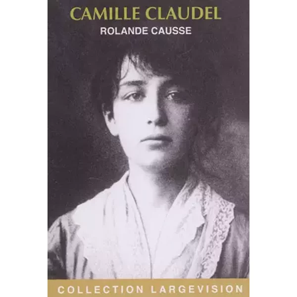 Camille Claudel: La Sculpture Jusqu'à La Folie - Rolande Causse-image