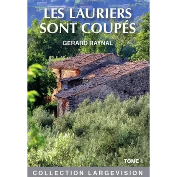 Les lauriers sont coupés: Tome 2 - Gérard Raynal
