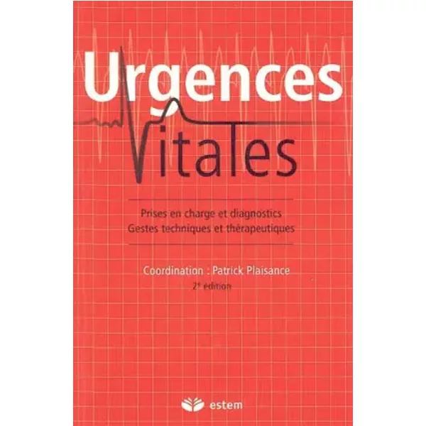 Urgences vitales : Prises en charge et diagnostics, gestes techniques et thérapeutiques - Patrick Plaisance, Collectif, Didier Payen de La Garanderie