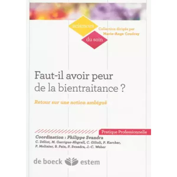 Faut-il avoir peur de la bientraitance ?: Retour sur une notion ambiguë - Catherine Déliot, Marie Garrigue-Abgrall, Christian Gilioli, Patrick Karcher, Pascale Molinier, Benoît Pain, Philippe Svandra, Jean-Christophe Weber