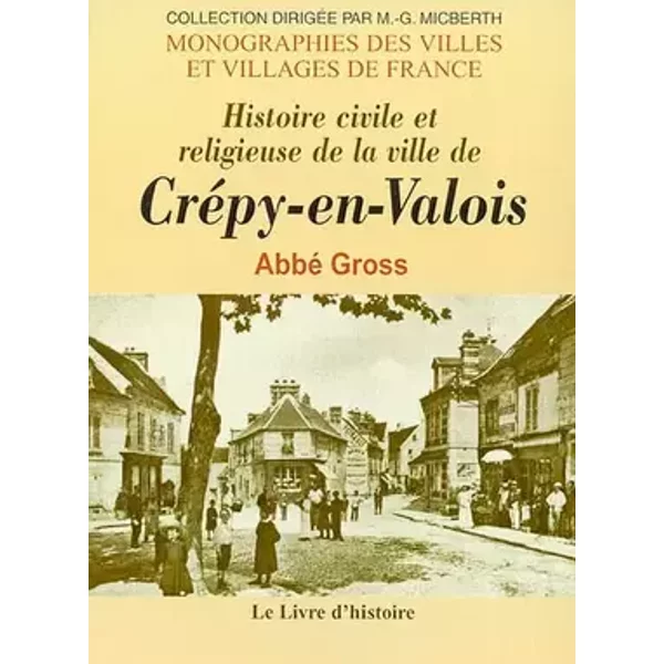 Histoire civile et religieuse de la ville de Crépy-en-Valois - précédé d'une description topographique et archéologique du duché de Valois - Jean-baptiste Gross