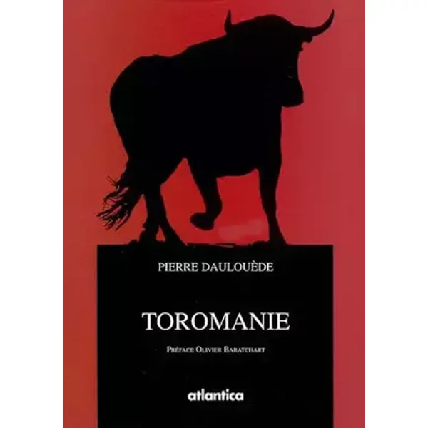 Toromanie - Pierre Daulouède, Olivier Baratchart
