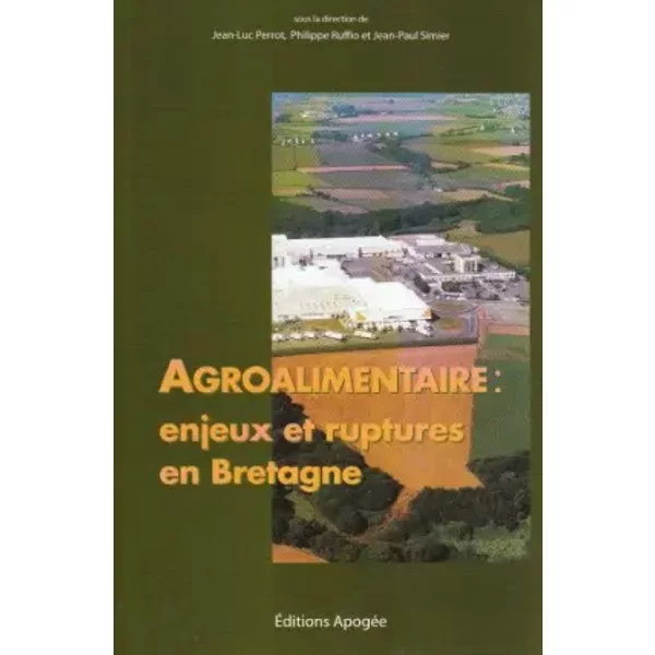 L'AGROALIMENTAIRE, ENJEUX ET RUPTURES EN BRETAGNE - Jean-Luc Perrot