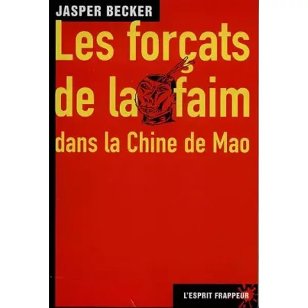 Les forçats de la faim. Dans la Chine de Mao - Jasper Becker
