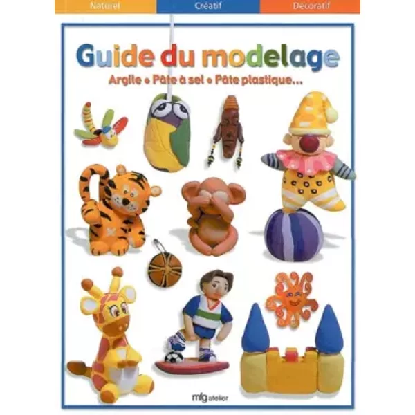 Guide Du Modelage. Argile, PâTe à Sel, PâTe Plastique - Collectif-image