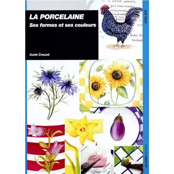PORCELAINE SES FORMES ET SES COULEURS (0) - AUDE CREUZE