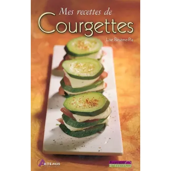 Mes recettes de courgettes - Lise Bésème-Pia