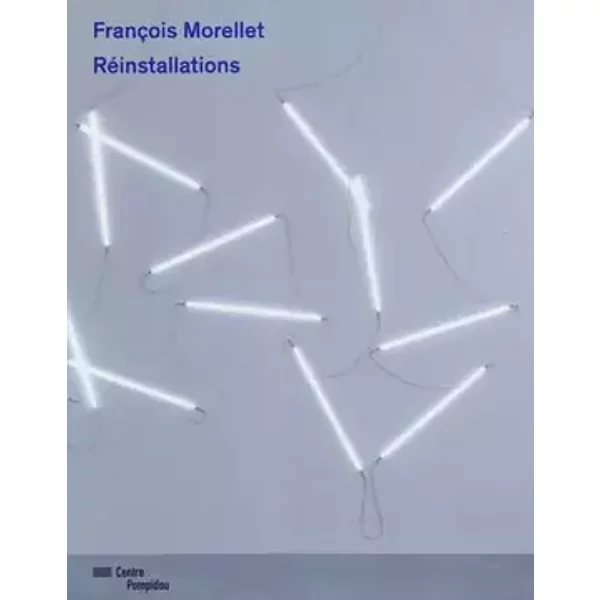 François Morellet : Réinstallations - Alfred Pacquement, Serge Lemoine, Collectif, Alain Seban