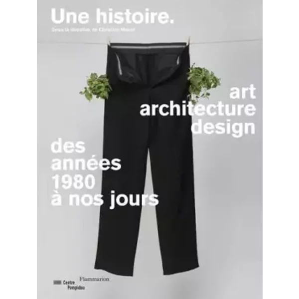 UNE HISTOIRE, ART ARCHITECTURE DESIGN DES ANNEES 1980 A NOS JOUR CATALOGUE - Marcel christine