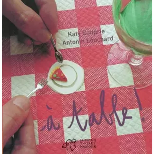 A Table ! - Antonin Louchard, Katy Couprie-image