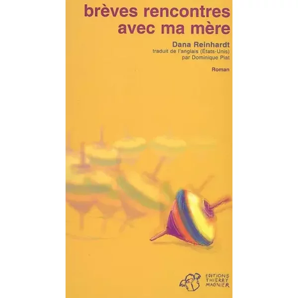 BrèVes Rencontres Avec Ma MèRe - Dana Reinhardt Et Dominique Piat-image